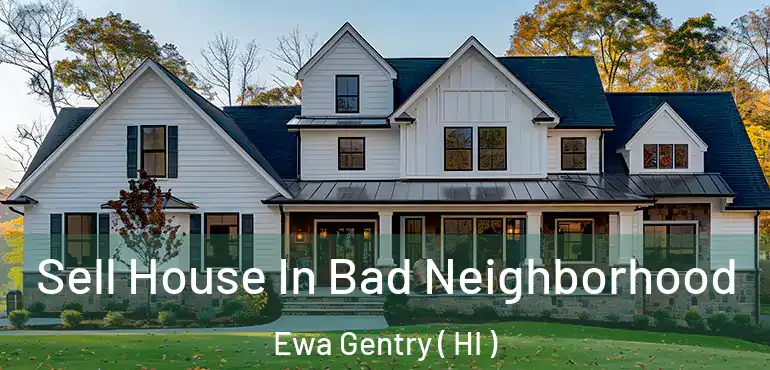  Sell House In Bad Neighborhood Ewa Gentry ( HI )