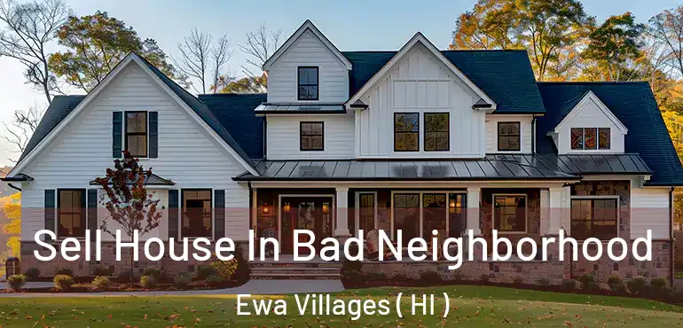  Sell House In Bad Neighborhood Ewa Villages ( HI )