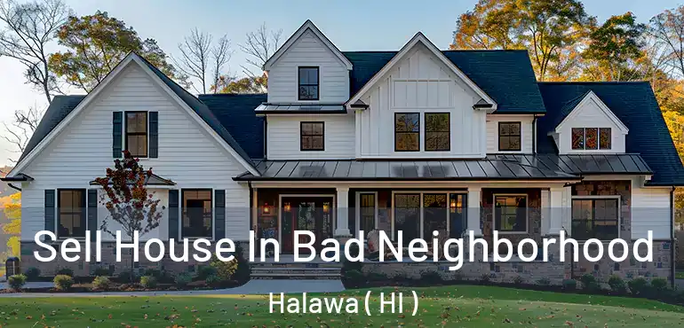  Sell House In Bad Neighborhood Halawa ( HI )