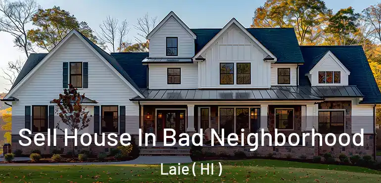  Sell House In Bad Neighborhood Laie ( HI )