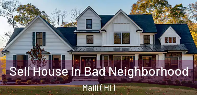  Sell House In Bad Neighborhood Maili ( HI )
