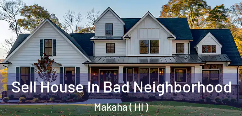  Sell House In Bad Neighborhood Makaha ( HI )