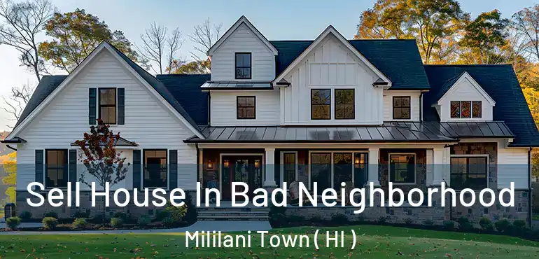  Sell House In Bad Neighborhood Mililani Town ( HI )