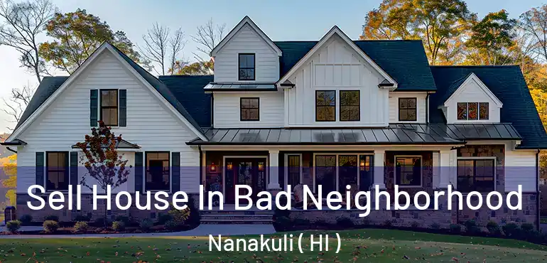  Sell House In Bad Neighborhood Nanakuli ( HI )