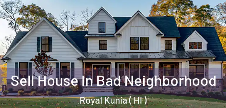  Sell House In Bad Neighborhood Royal Kunia ( HI )