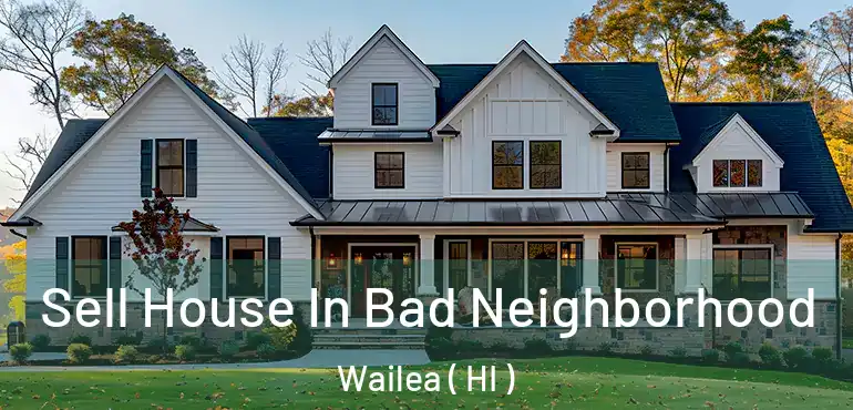  Sell House In Bad Neighborhood Wailea ( HI )