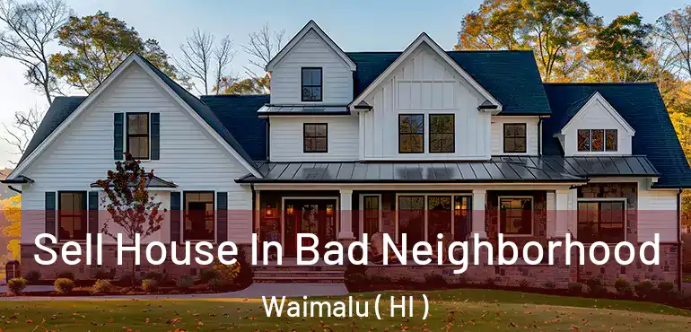  Sell House In Bad Neighborhood Waimalu ( HI )