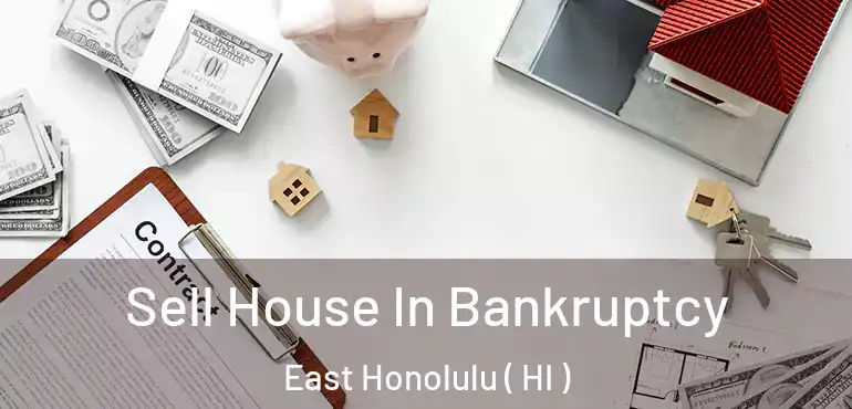  Sell House In Bankruptcy East Honolulu ( HI )