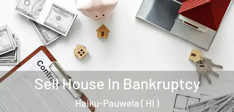  Sell House In Bankruptcy Haiku-Pauwela ( HI )