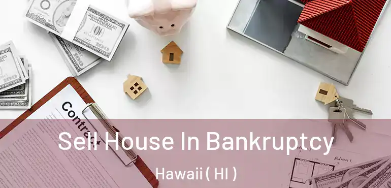  Sell House In Bankruptcy Hawaii ( HI )