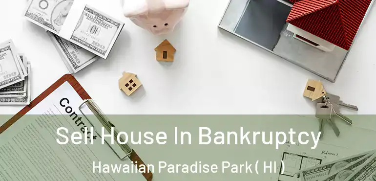  Sell House In Bankruptcy Hawaiian Paradise Park ( HI )