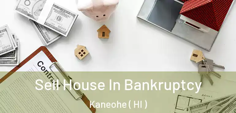  Sell House In Bankruptcy Kaneohe ( HI )
