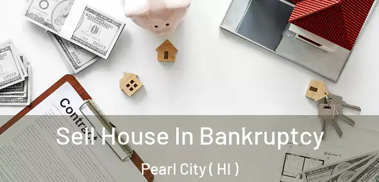  Sell House In Bankruptcy Pearl City ( HI )