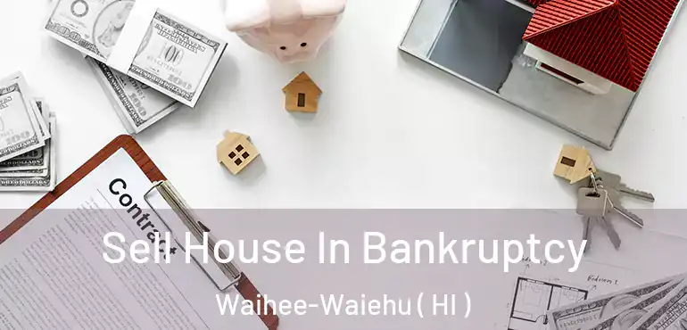  Sell House In Bankruptcy Waihee-Waiehu ( HI )