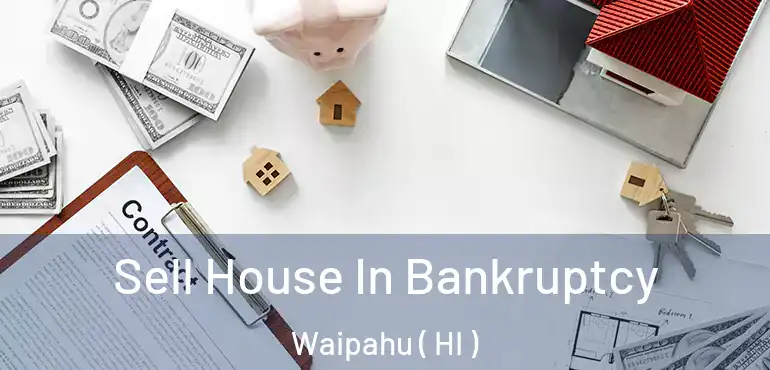  Sell House In Bankruptcy Waipahu ( HI )