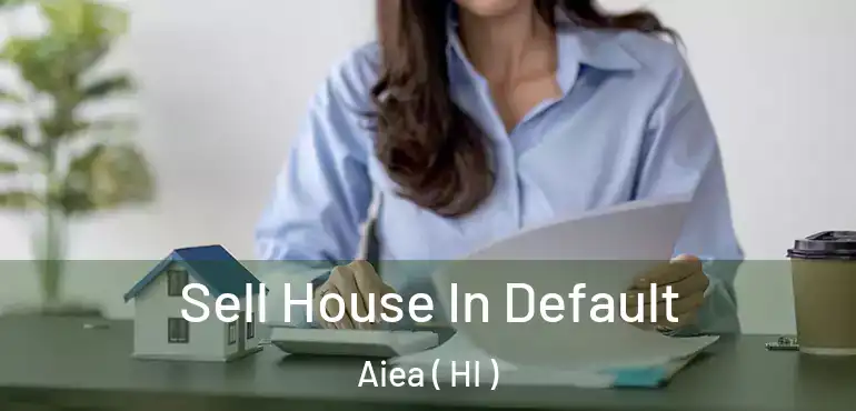  Sell House In Default Aiea ( HI )