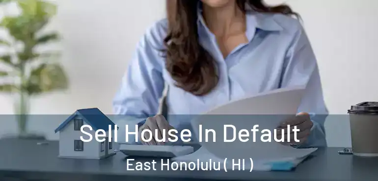  Sell House In Default East Honolulu ( HI )
