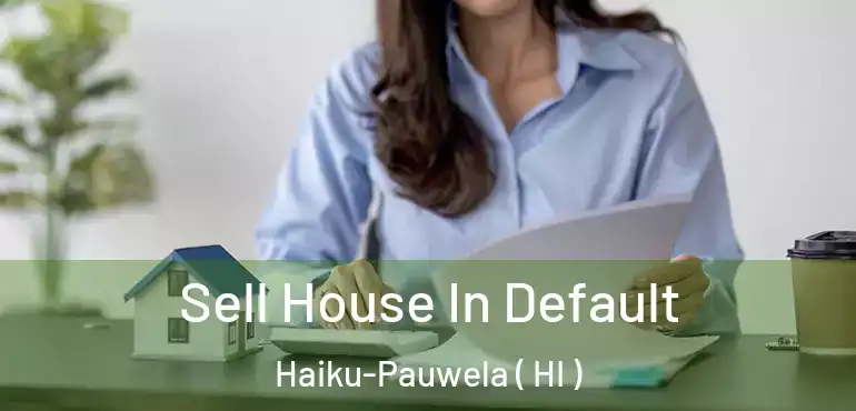  Sell House In Default Haiku-Pauwela ( HI )