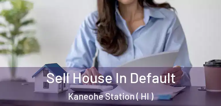  Sell House In Default Kaneohe Station ( HI )