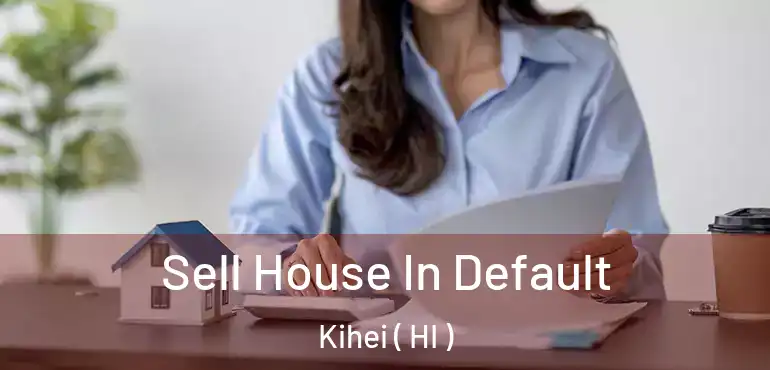  Sell House In Default Kihei ( HI )