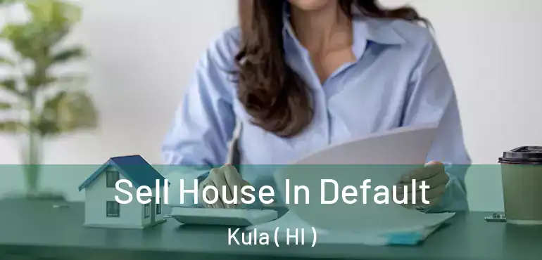  Sell House In Default Kula ( HI )