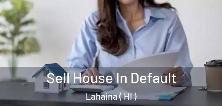  Sell House In Default Lahaina ( HI )