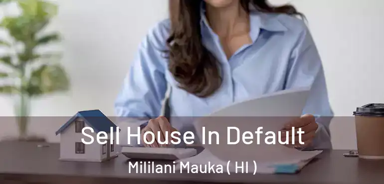  Sell House In Default Mililani Mauka ( HI )