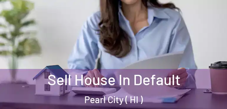  Sell House In Default Pearl City ( HI )