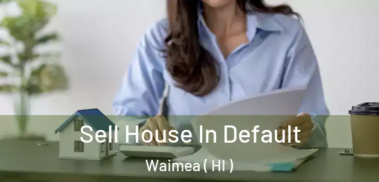  Sell House In Default Waimea ( HI )
