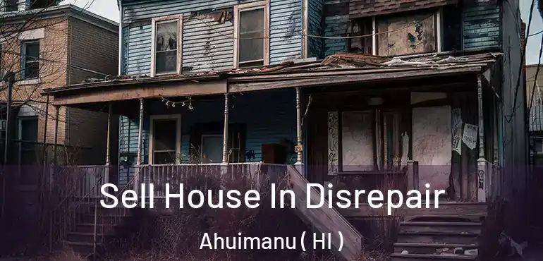  Sell House In Disrepair Ahuimanu ( HI )
