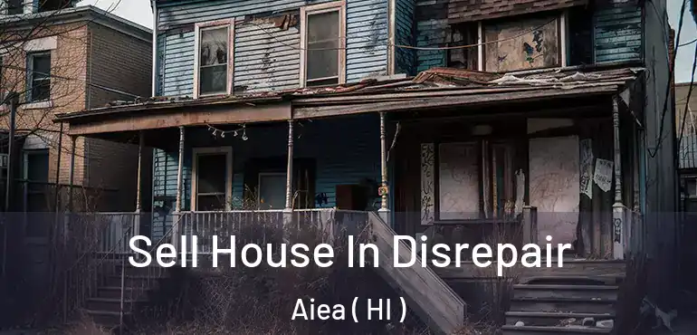  Sell House In Disrepair Aiea ( HI )