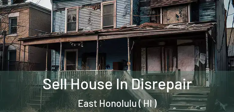  Sell House In Disrepair East Honolulu ( HI )