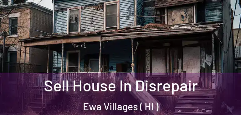  Sell House In Disrepair Ewa Villages ( HI )