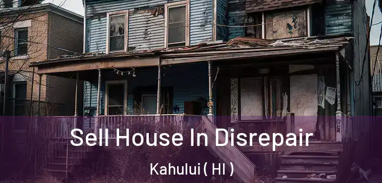  Sell House In Disrepair Kahului ( HI )