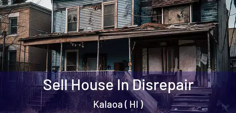  Sell House In Disrepair Kalaoa ( HI )