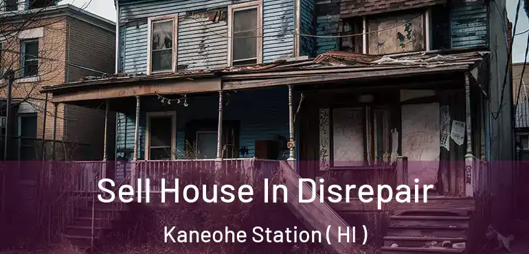  Sell House In Disrepair Kaneohe Station ( HI )
