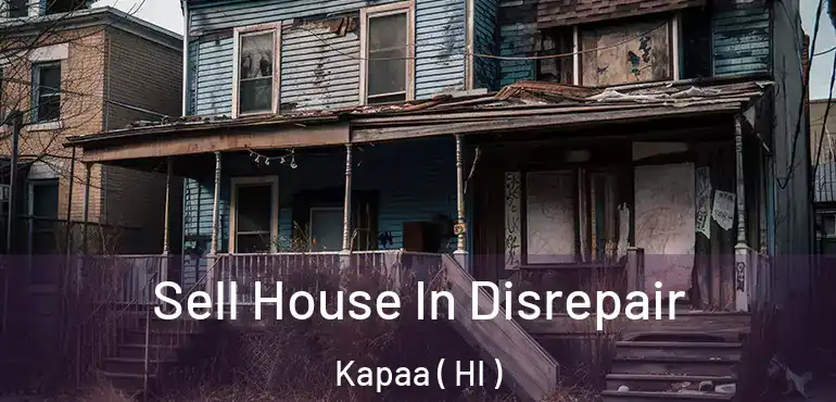  Sell House In Disrepair Kapaa ( HI )