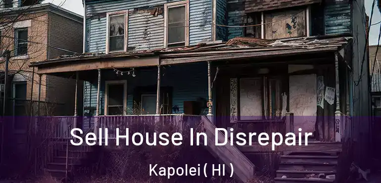  Sell House In Disrepair Kapolei ( HI )