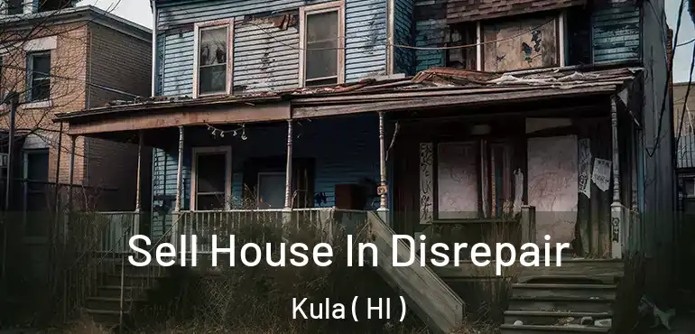  Sell House In Disrepair Kula ( HI )