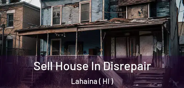  Sell House In Disrepair Lahaina ( HI )