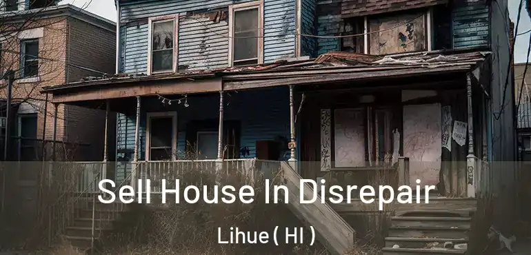  Sell House In Disrepair Lihue ( HI )