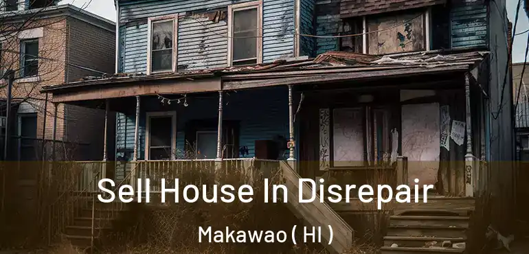  Sell House In Disrepair Makawao ( HI )