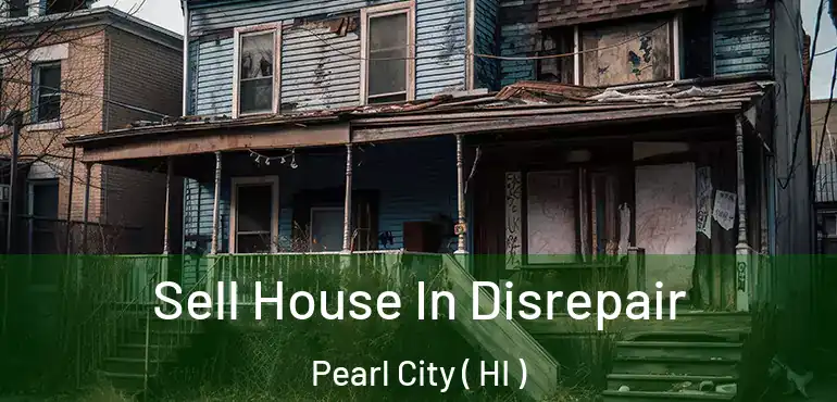  Sell House In Disrepair Pearl City ( HI )