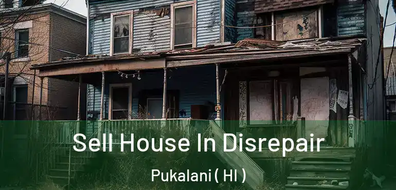  Sell House In Disrepair Pukalani ( HI )
