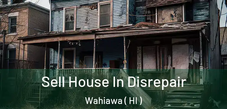  Sell House In Disrepair Wahiawa ( HI )