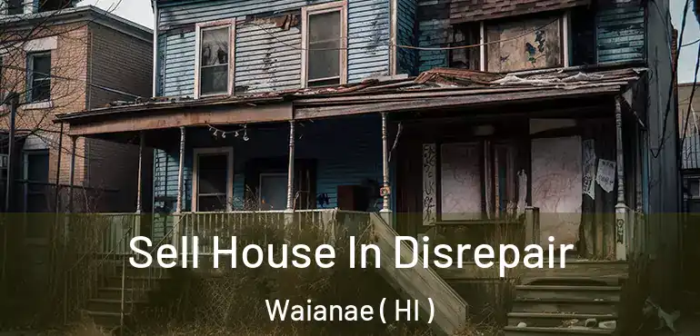  Sell House In Disrepair Waianae ( HI )