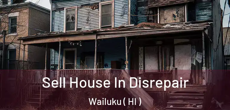  Sell House In Disrepair Wailuku ( HI )