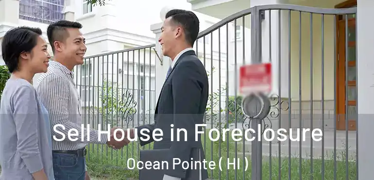  Sell House in Foreclosure Ocean Pointe ( HI )