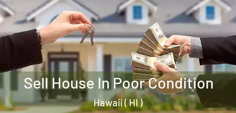  Sell House In Poor Condition Hawaii ( HI )
