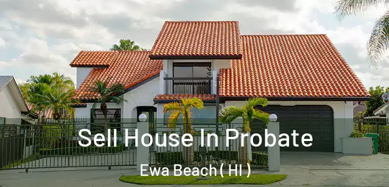 Sell House In Probate Ewa Beach ( HI )